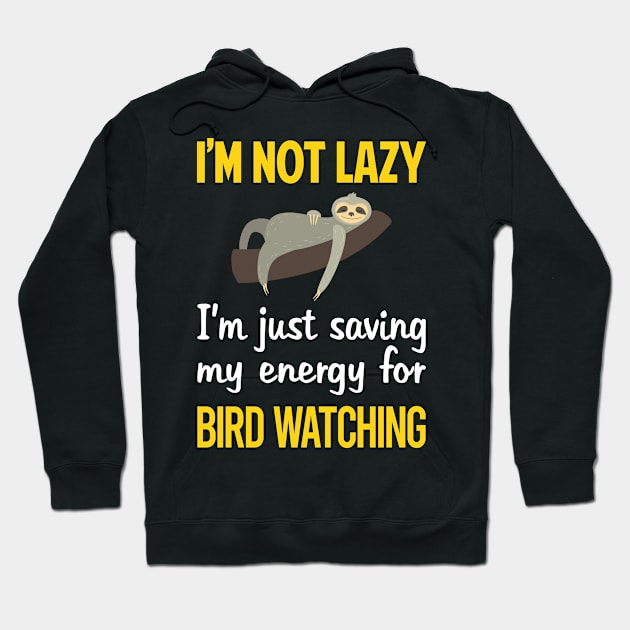 Funny Lazy Bird Watching Birds Birdwatching Birdwatcher Ornithology Birding Hoodie by blakelan128